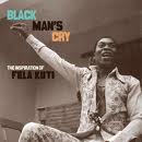 BLACK MAN'S CRY - The Inspiration Of Fela Kuti (Now Again)